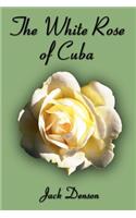 The White Rose of Cuba