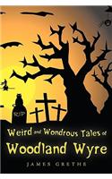 Weird and Wondrous Tales of Woodland Wyre