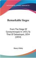 Remarkable Sieges: From The Siege Of Constantinople In 1453, To That Of Sebastopol, 1854 (1854)