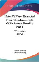 Notes Of Cases Extracted From The Manuscripts Of Sir Samuel Romilly, Part 1