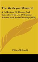 The Wesleyan Minstrel: A Collection Of Hymns And Tunes For The Use Of Sunday Schools And Social Worship (1850)