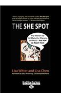 The She Spot: Why Women Are the Market for Changing the World--And How to Reach Them (Large Print 16pt)