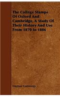 College Stamps Of Oxford And Cambridge, A Study Of Their History And Use From 1870 to 1886