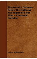 The Assault - Germany Before The Outbreak And England In War-Time - A Personal Narrative