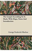 The Gospel According To St. Mark, With Maps, Notes And Introduction