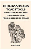 Mushrooms And Toadstools - An Account Of The More Common Edible And Poisonous Fungi Of Canada