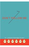Don't Follow Me