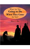 What are You Going to Do When They Come for You?