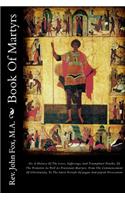 Book of Martyrs: Or, a History of the Lives, Sufferings, and Triumphant Deaths, of the Primitive as Well as Protestant Martyrs: From the Commencement of Christianity, to the Latest Periods of Pagan and Popish Persecution