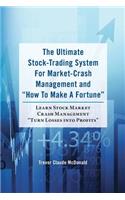 Ultimate Stock-Trading System For Market-Crash Management and "How To Make A Fortune": Learn Stock Market Crash Management "Turn Losses into Profits"