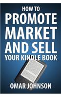 How To Promote Market And Sell Your Kindle Book