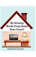 My Mommy Works from Home, Does Yours?