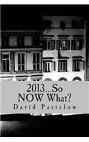 2013...So Now What?