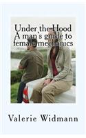 Under the Hood: A Man's Guide to Female Mechanics