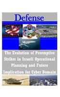 Evolution of Preemptive Strikes in Israeli Operational Planning and Future Implication for Cyber Domain