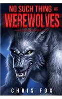 No Such Thing as Werewolves