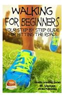 Walking for Beginners - Your Step by Step Guide for Hitting the Road!