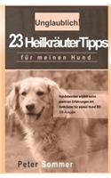 Unglaublich! 23 Heilkraeutertipps fuer meinen Hund