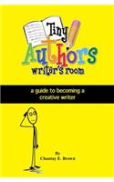 Tiny Authors Writers Room Guide Book: a guide to becoming a creative writer