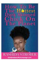 How to be the hottest dark skinned chick on the planet