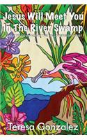 Jesus Will Meet You In The River Swamp