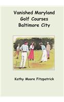 Vanished Maryland Golf Courses Baltimore City