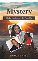 The Mystery: Only God Made It Possible