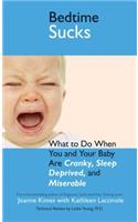 Bedtime Sucks: What to Do When You and Your Baby Are Cranky, Sleep-Deprived, and Miserable