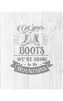 Get Your Boots We're Going In The Mountains: Family Camping Planner & Vacation Journal Adventure Notebook - Rustic BoHo Pyrography - Bleached Boards