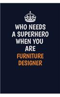Who Needs A Superhero When You Are Furniture Designer