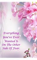 Everything You've Ever Wanted Is On The Other Side Of Fear.