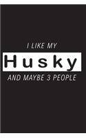 I Like My Husky And Maybe 3 People
