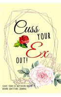 Cuss Your Ex Out! - Fun Gratitude Journal To Getting Past Your Breakup: 25 Funny Yet Shitty Activities For People Suffering From Breakups; Fun Exercises With Cuss Words; Snarky Cheer Up Pick Me Up Comfort Pampering Gift 