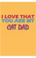I Love That You Are My Cat Dad: Lined Notebook, Journal, Organizer, Diary, Composition Notebook, Gifts for the Family, Friends or the Best Cat Dad in the World: Lined Notebook / Jo