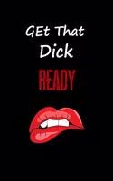 Get That Dick Ready Notebook