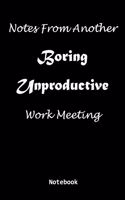 Notes From Another Boring Unproductive Work Meeting Notebook