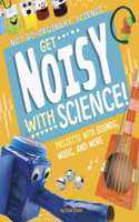 Get Noisy with Science!: Projects with Sounds, Music, and More(Not-So-Ordinary Science)