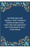 Sisters Are Like Angels. They Sparkle Twinkle And Glow, They Are The Greatest Gift Our Hearts Will Ever Know