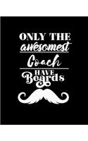 Only the Awesomest Coach Have Beards