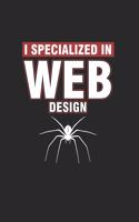 I Specialized in Web Design: Cool Spider Web For Web Dev Design Notebook Composition Book Novelty Gift (6"x9") Dot Grid Notebook to write in