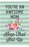 You're an Awesome Mom Keep That Shit Up