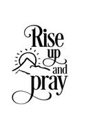 Rise up and pray