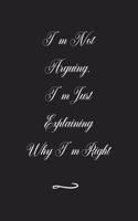I'm Not Arguing. I'm Just Explaining Why I'm Right