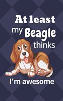 At least my Beagle thinks I'm awesome: For Beagle Dog Fans