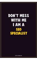 Don't Mess With Me, I Am A SEO Specialist