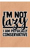I'm Not Lazy I'm Physically Conservative: Recycled Paper Print Sassy Mom Journal / Snarky Notebook