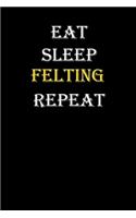 Eat, Sleep, Felting, Repeat Journal: White Lined Notebook / Journal/ Dairy/ planner funny gift for every hobby meme lover, 120 Pages, 6x9, Soft Cover, Matte Finish