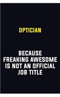 Optician Because Freaking Awesome Is Not An Official Job Title: Motivational Career Pride Quote 6x9 Blank Lined Job Inspirational Notebook Journal