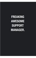 Freaking Awesome Support Manager.: Blank Lined Journal Notebook, Funny Journals, Gift For Support Manager