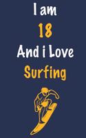 I am 18 And i Love Surfing: Journal for Surfing Lovers, Birthday Gift for 18 Year Old Boys and Girls who likes Adventure Sports, Christmas Gift Book for Surfing Player and Coac